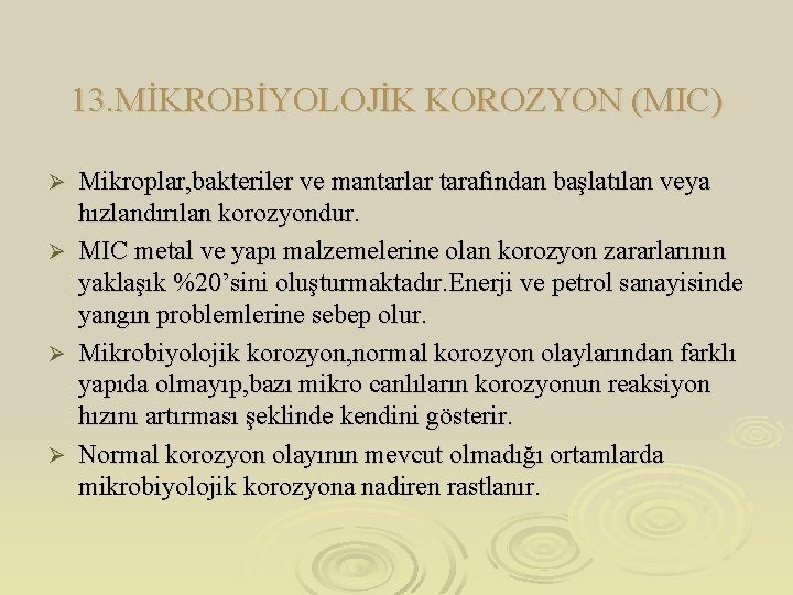 13. MİKROBİYOLOJİK KOROZYON (MIC) Ø Ø Mikroplar, bakteriler ve mantarlar tarafından başlatılan veya hızlandırılan