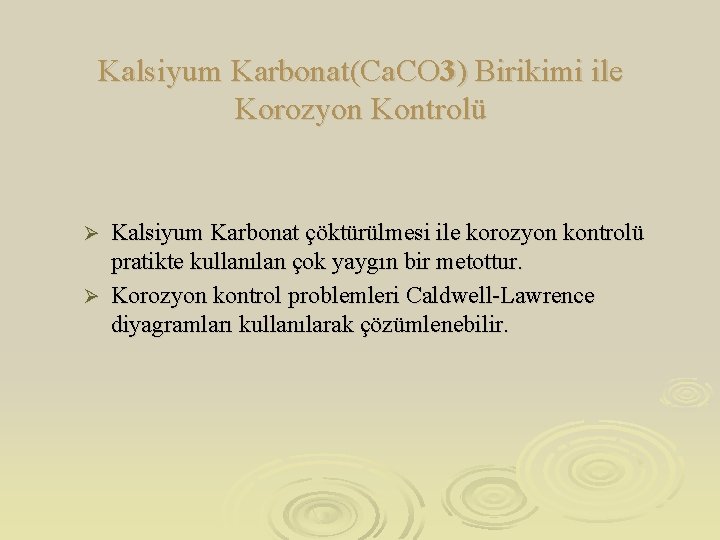 Kalsiyum Karbonat(Ca. CO 3) Birikimi ile Korozyon Kontrolü Kalsiyum Karbonat çöktürülmesi ile korozyon kontrolü