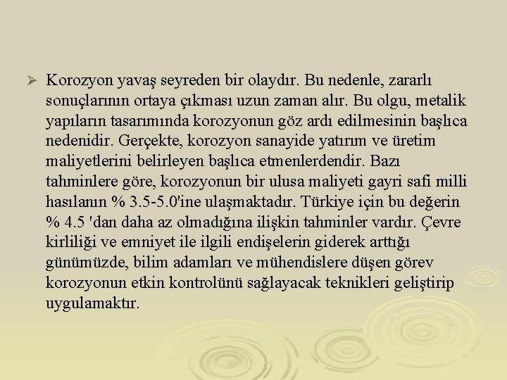 Ø Korozyon yavaş seyreden bir olaydır. Bu nedenle, zararlı sonuçlarının ortaya çıkması uzun zaman