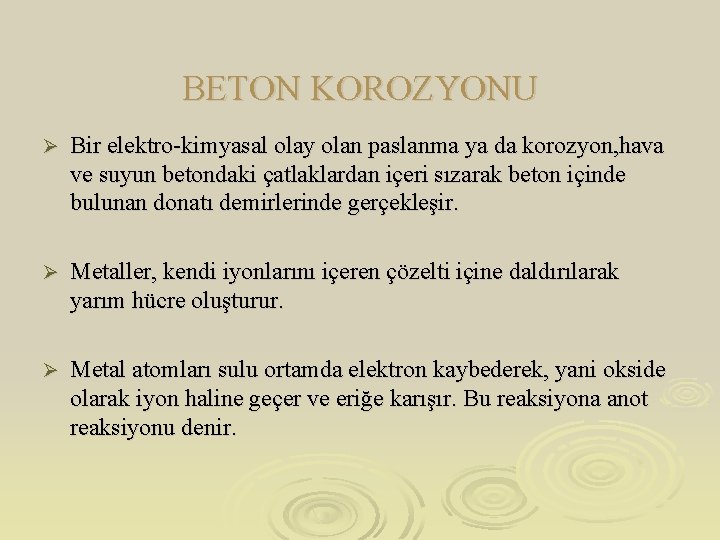 BETON KOROZYONU Ø Bir elektro-kimyasal olay olan paslanma ya da korozyon, hava ve suyun