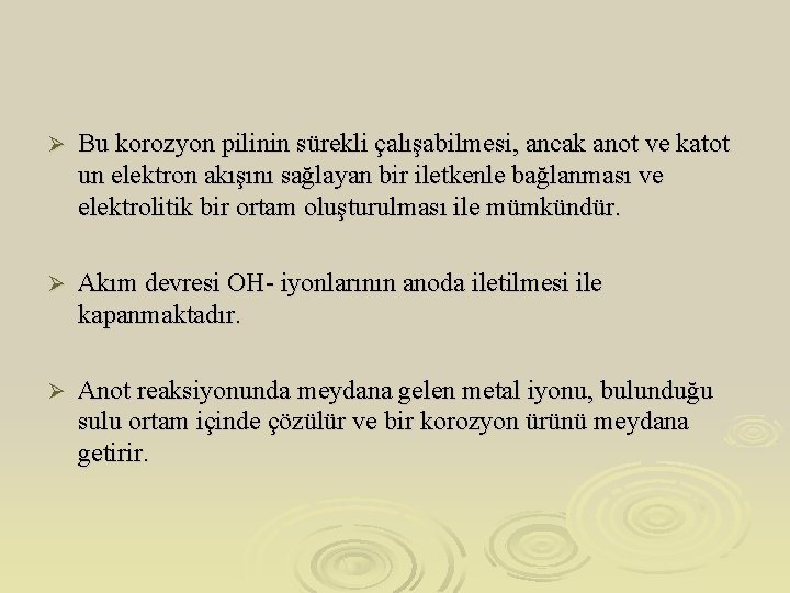 Ø Bu korozyon pilinin sürekli çalışabilmesi, ancak anot ve katot un elektron akışını sağlayan