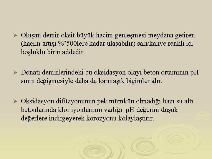 Ø Oluşan demir oksit büyük hacim genleşmesi meydana getiren (hacim artışı %’ 500 lere