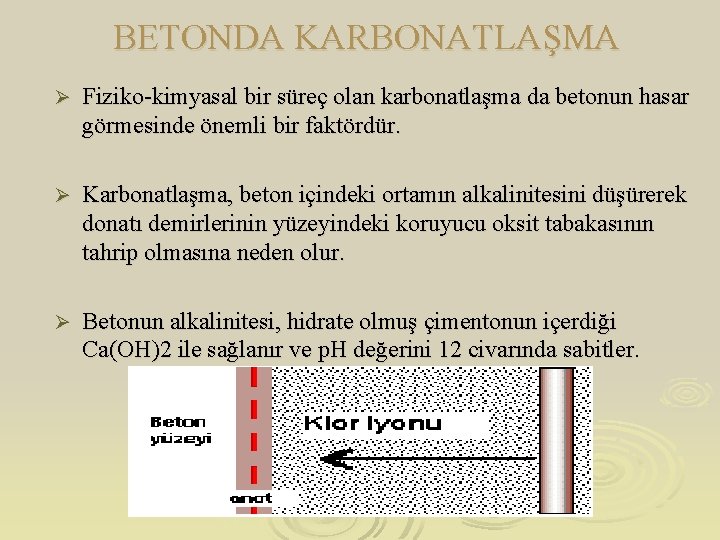 BETONDA KARBONATLAŞMA Ø Fiziko-kimyasal bir süreç olan karbonatlaşma da betonun hasar görmesinde önemli bir