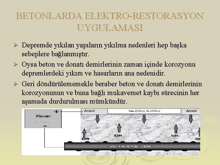 BETONLARDA ELEKTRO-RESTORASYON UYGULAMASI Depremde yıkılan yapıların yıkılma nedenleri hep başka sebeplere bağlanmıştır. Ø Oysa