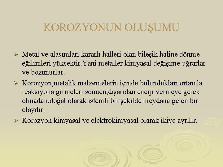 KOROZYONUN OLUŞUMU Metal ve alaşımları kararlı halleri olan bileşik haline dönme eğilimleri yüksektir. Yani