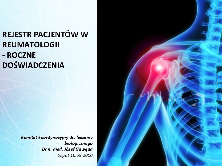 REJESTR PACJENTÓW W REUMATOLOGII - ROCZNE DOŚWIADCZENIA Komitet koordynacyjny ds. leczenie biologicznego Dr n.