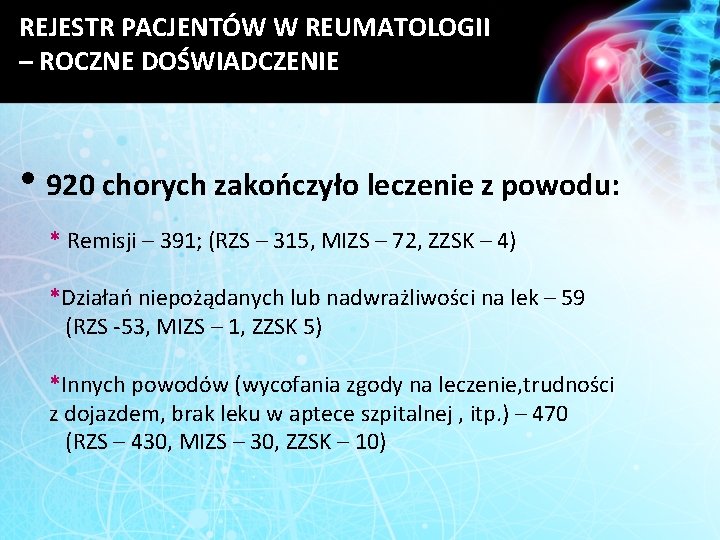 REJESTR PACJENTÓW W REUMATOLOGII – ROCZNE DOŚWIADCZENIE • 920 chorych zakończyło leczenie z powodu: