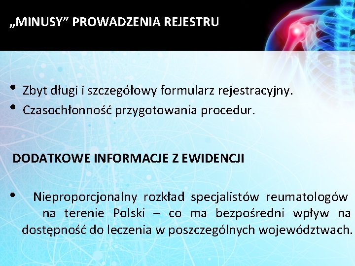 „MINUSY” PROWADZENIA REJESTRU • Zbyt długi i szczegółowy formularz rejestracyjny. • Czasochłonność przygotowania procedur.