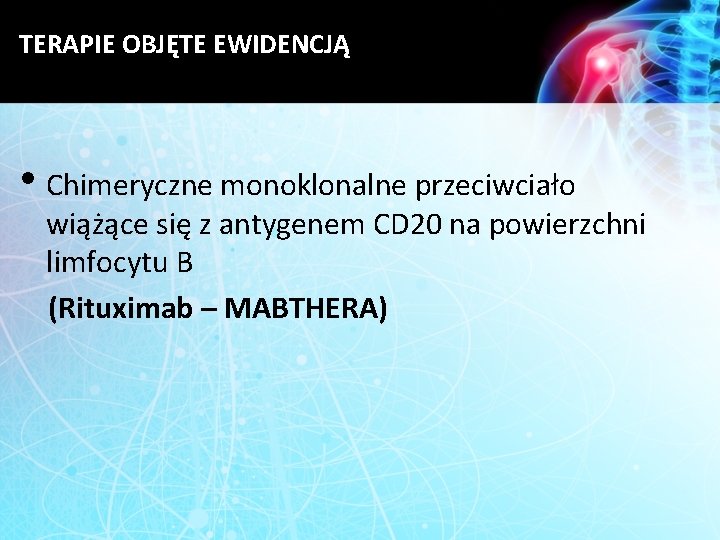 TERAPIE OBJĘTE EWIDENCJĄ • Chimeryczne monoklonalne przeciwciało wiążące się z antygenem CD 20 na