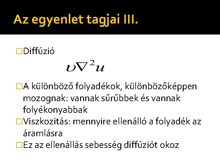 Az egyenlet tagjai III. �Diffúzió �A különböző folyadékok, különbözőképpen mozognak: vannak sűrűbbek és vannak