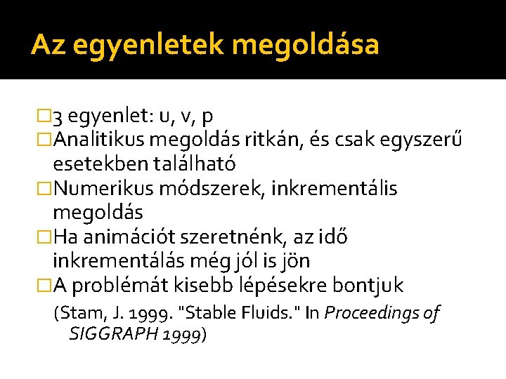 Az egyenletek megoldása � 3 egyenlet: u, v, p �Analitikus megoldás ritkán, és csak