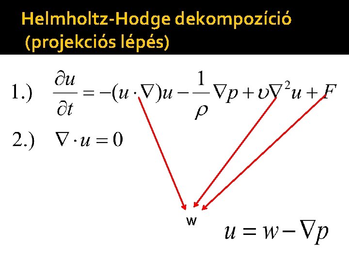 Helmholtz-Hodge dekompozíció (projekciós lépés) W 