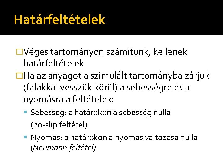 Határfeltételek �Véges tartományon számítunk, kellenek határfeltételek �Ha az anyagot a szimulált tartományba zárjuk (falakkal