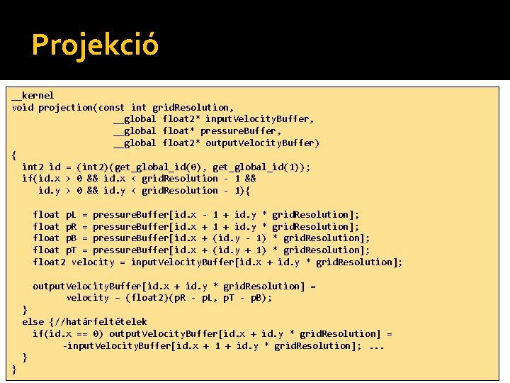 Projekció __kernel void projection(const int grid. Resolution, __global float 2* input. Velocity. Buffer, __global