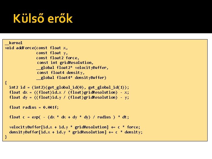 Külső erők __kernel void add. Force(const float x, const float y, const float 2