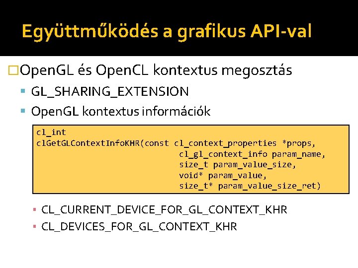 Együttműködés a grafikus API-val �Open. GL és Open. CL kontextus megosztás GL_SHARING_EXTENSION Open. GL