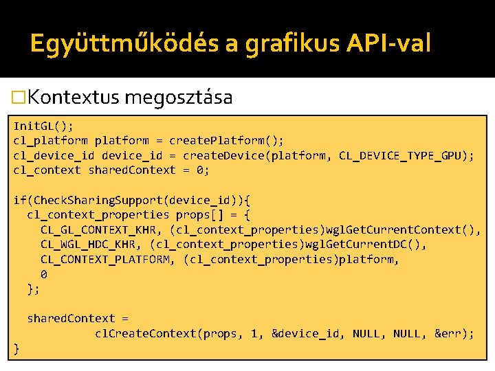 Együttműködés a grafikus API-val �Kontextus megosztása Init. GL(); cl_platform = create. Platform(); cl_device_id =