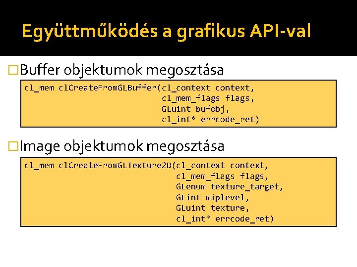 Együttműködés a grafikus API-val �Buffer objektumok megosztása cl_mem cl. Create. From. GLBuffer(cl_context, cl_mem_flags, GLuint