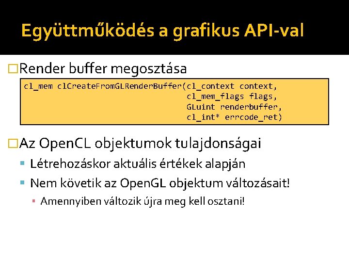 Együttműködés a grafikus API-val �Render buffer megosztása cl_mem cl. Create. From. GLRender. Buffer(cl_context, cl_mem_flags,