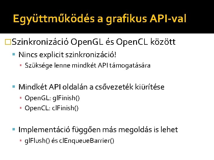 Együttműködés a grafikus API-val �Szinkronizáció Open. GL és Open. CL között Nincs explicit szinkronizáció!