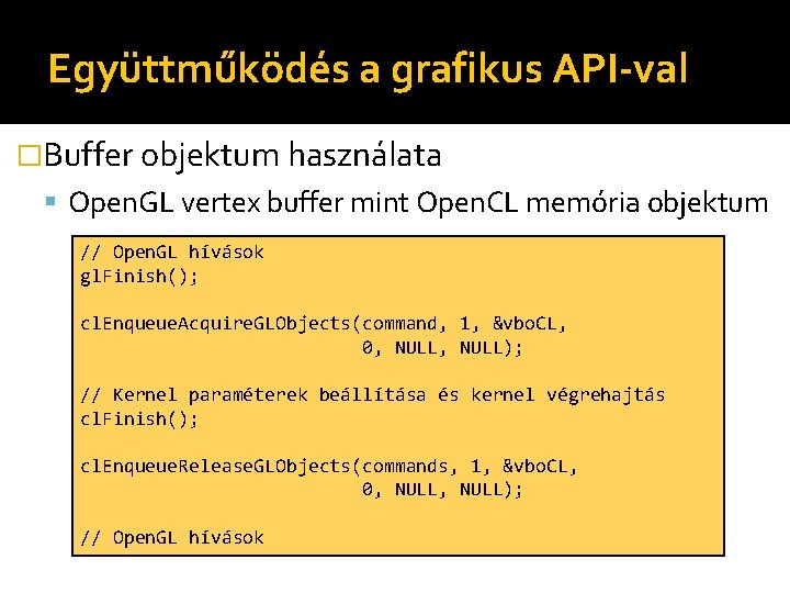 Együttműködés a grafikus API-val �Buffer objektum használata Open. GL vertex buffer mint Open. CL