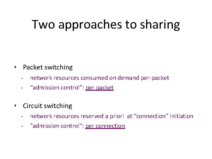 Two approaches to sharing ‣ Packet switching - network resources consumed on demand per-packet