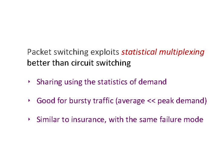 Packet switching exploits statistical multiplexing better than circuit switching ‣ Sharing using the statistics