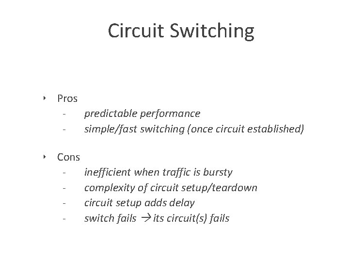 Circuit Switching ‣ Pros predictable performance simple/fast switching (once circuit established) ‣ Cons -