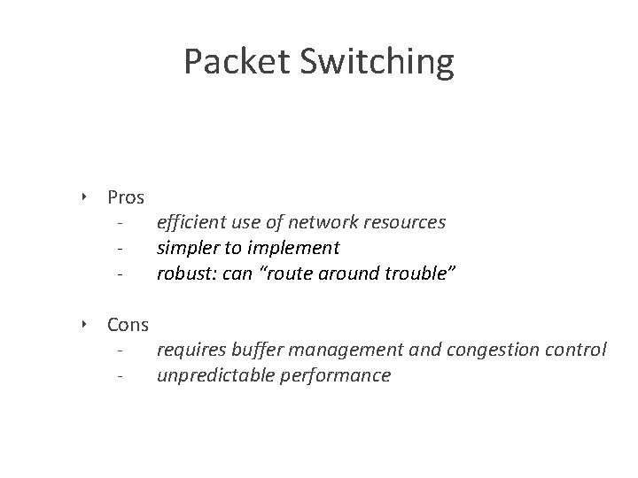 Packet Switching ‣ Pros efficient use of network resources simpler to implement robust: can