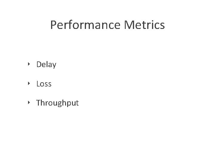 Performance Metrics ‣ Delay ‣ Loss ‣ Throughput 