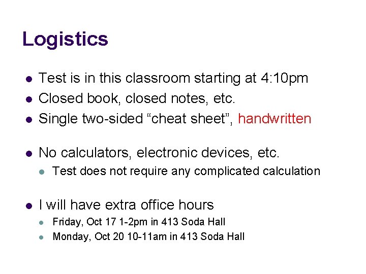 Logistics l Test is in this classroom starting at 4: 10 pm Closed book,