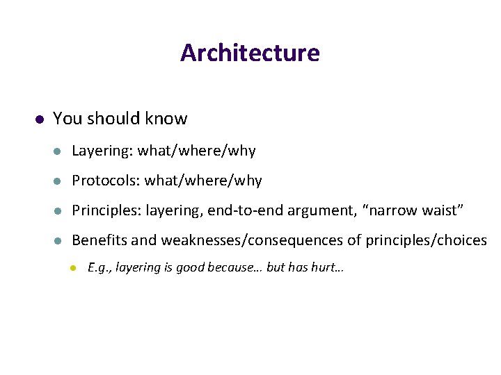 Architecture l You should know l Layering: what/where/why l Protocols: what/where/why l Principles: layering,
