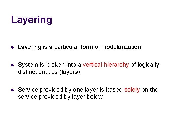 Layering l Layering is a particular form of modularization l System is broken into