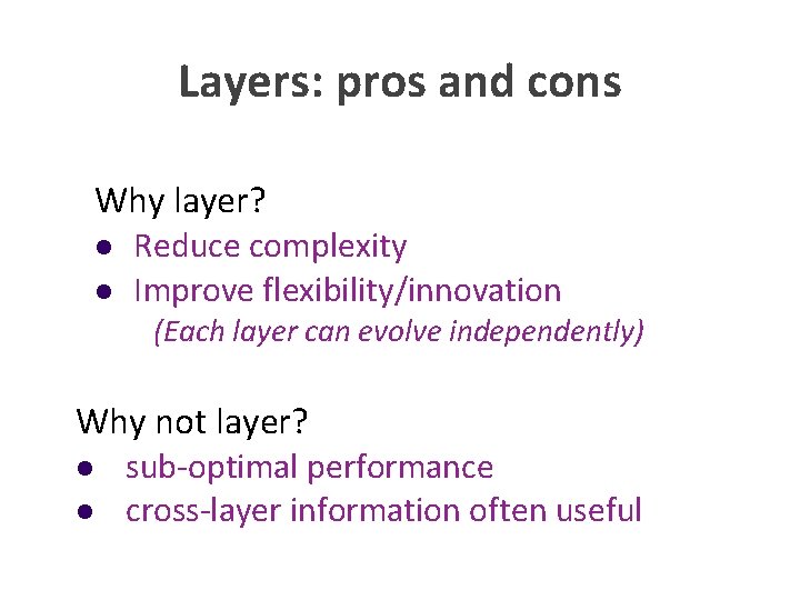 Layers: pros and cons Why layer? l l Reduce complexity Improve flexibility/innovation (Each layer