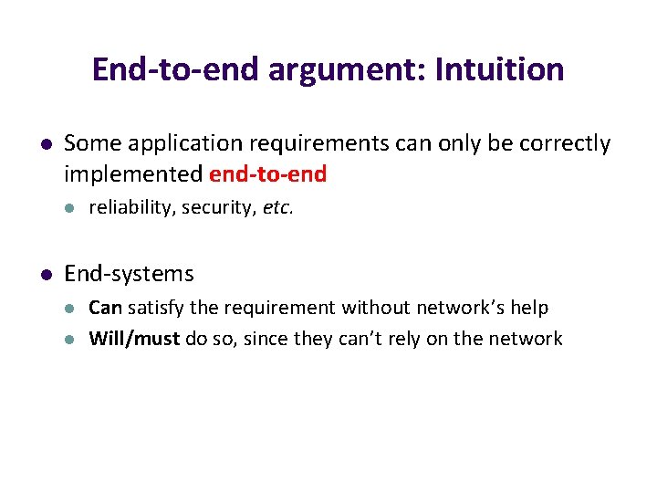 End-to-end argument: Intuition l Some application requirements can only be correctly implemented end-to-end l