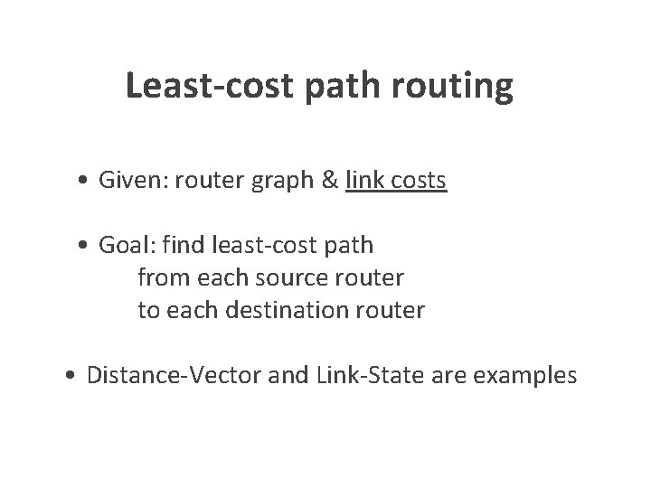 Least-cost path routing • Given: router graph & link costs • Goal: find least-cost