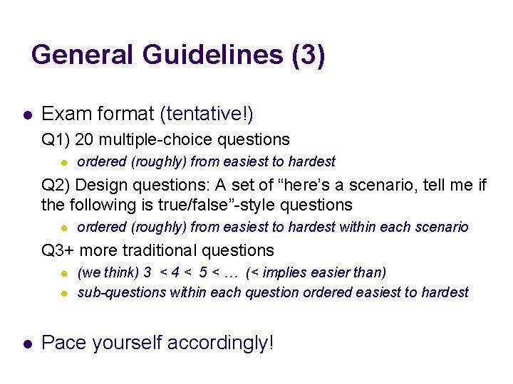 General Guidelines (3) l Exam format (tentative!) Q 1) 20 multiple-choice questions l ordered