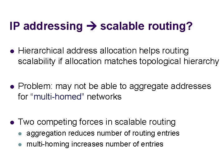 IP addressing scalable routing? l Hierarchical address allocation helps routing scalability if allocation matches