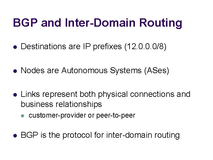 BGP and Inter-Domain Routing l Destinations are IP prefixes (12. 0. 0. 0/8) l