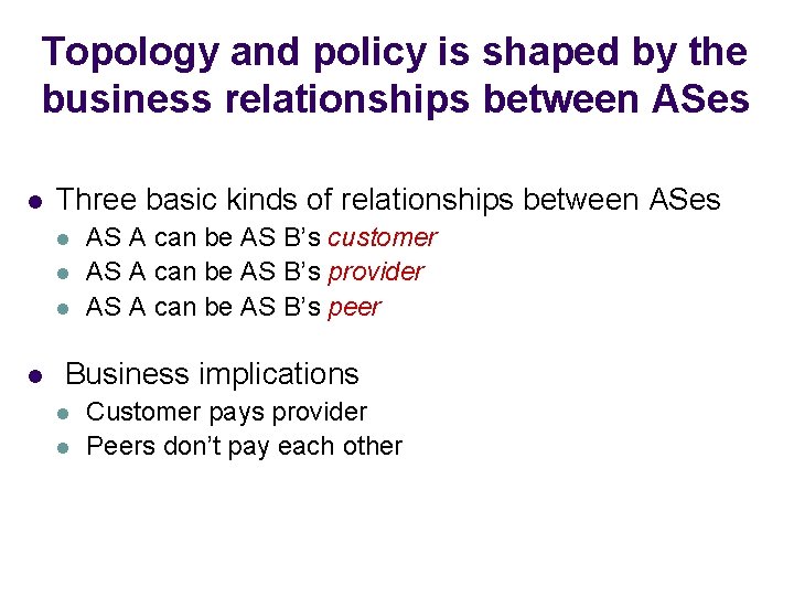 Topology and policy is shaped by the business relationships between ASes l Three basic