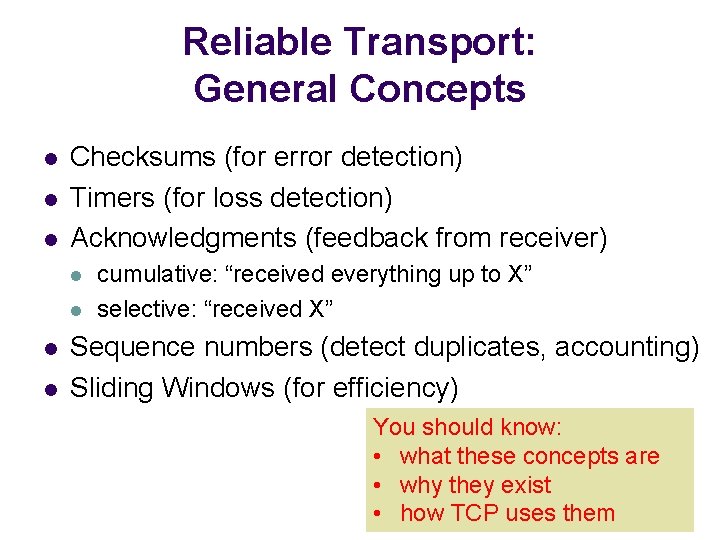Reliable Transport: General Concepts l l l Checksums (for error detection) Timers (for loss