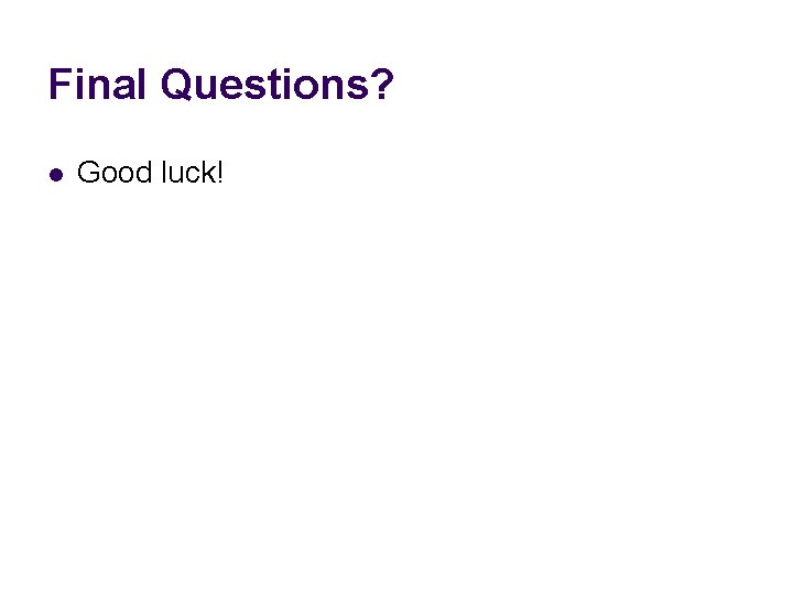 Final Questions? l Good luck! 