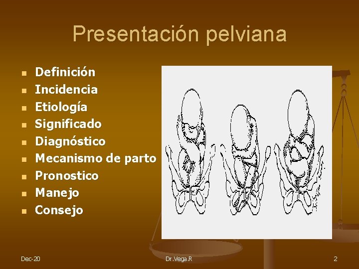 Presentación pelviana n n n n n Definición Incidencia Etiología Significado Diagnóstico Mecanismo de