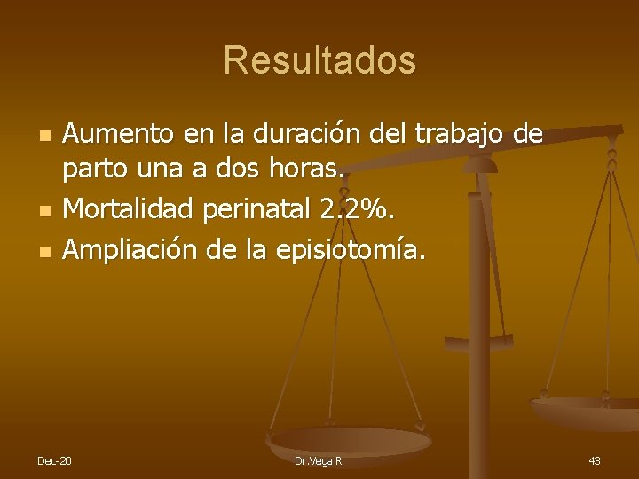 Resultados n n n Aumento en la duración del trabajo de parto una a