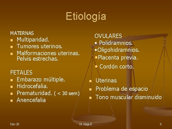 Etiología MATERNAS n n n OVULARES • Polidramnios. • Oligohidramnios. • Placenta previa. Multiparidad.