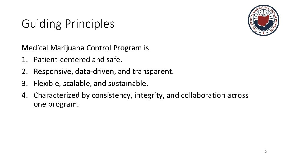 Guiding Principles Medical Marijuana Control Program is: 1. Patient-centered and safe. 2. Responsive, data-driven,