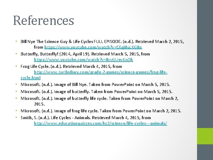 References • Bill Nye The Science Guy & Life Cycles FULL EPISODE. (n. d.
