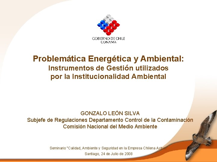 Problemática Energética y Ambiental: Instrumentos de Gestión utilizados por la Institucionalidad Ambiental GONZALO LEÓN