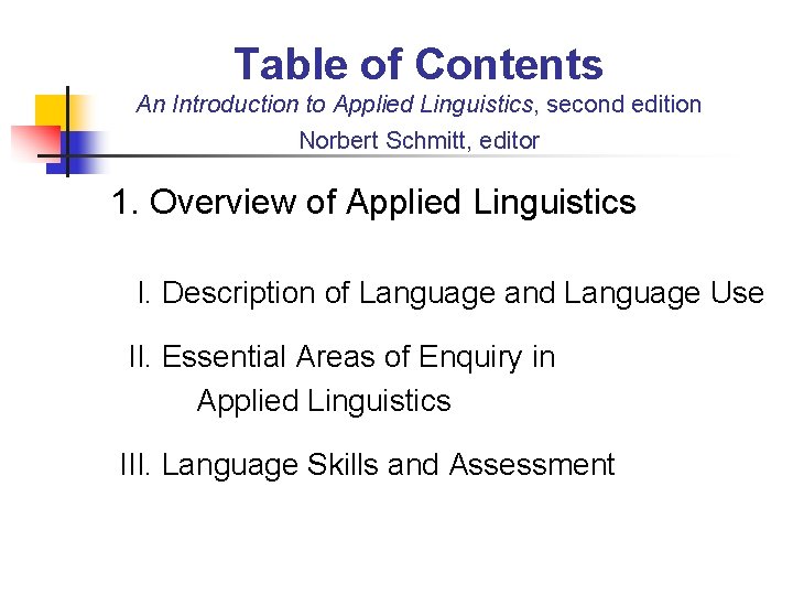 Table of Contents An Introduction to Applied Linguistics, second edition Norbert Schmitt, editor 1.