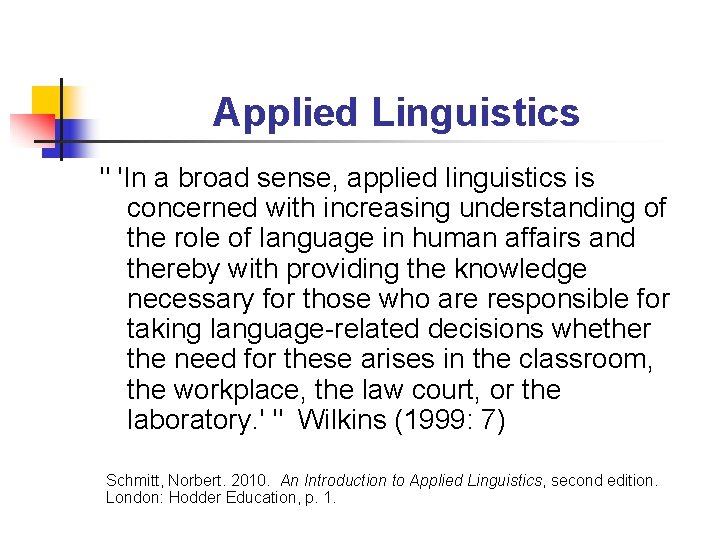 Applied Linguistics " 'In a broad sense, applied linguistics is concerned with increasing understanding